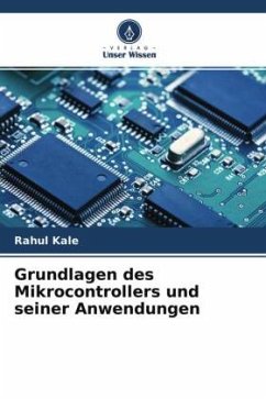 Grundlagen des Mikrocontrollers und seiner Anwendungen - Kale, Rahul;Zade, Mahesh;Deokar, Tushar