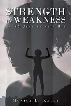 Strength in Weakness: An MS Journey with Him - Kelly, Monica L.