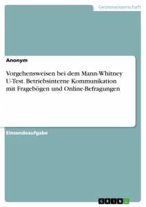 Vorgehensweisen bei dem Mann-Whitney U-Test. Betriebsinterne Kommunikation mit Fragebögen und Online-Befragungen - Anonym