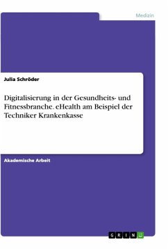 Digitalisierung in der Gesundheits- und Fitnessbranche. eHealth am Beispiel der Techniker Krankenkasse - Schröder, Julia