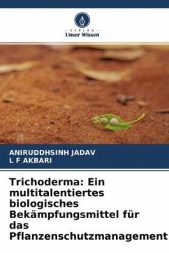 Trichoderma: Ein multitalentiertes biologisches Bekämpfungsmittel für das Pflanzenschutzmanagement - Jadav, Aniruddhsinh;AKBARI, L F
