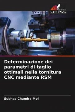 Determinazione dei parametri di taglio ottimali nella tornitura CNC mediante RSM - Moi, Subhas Chandra