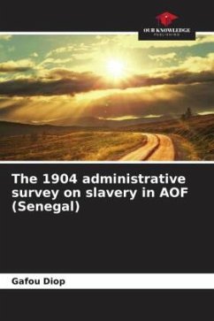 The 1904 administrative survey on slavery in AOF (Senegal) - Diop, Gafou