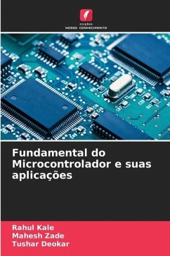 Fundamental do Microcontrolador e suas aplicações - Kale, Rahul;Zade, Mahesh;Deokar, Tushar