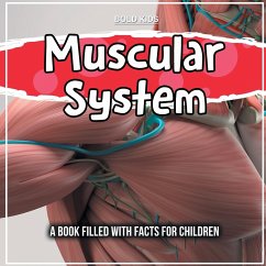 Muscular System: A Book Filled With Facts For Children - Kids, Bold