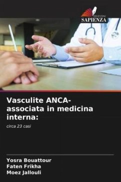 Vasculite ANCA-associata in medicina interna: - Bouattour, Yosra;Frikha, Faten;Jallouli, Moez