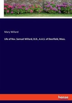 Life of Rev. Samuel Willard, D.D., A.A.S. of Deerfield, Mass.