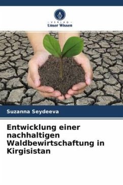 Entwicklung einer nachhaltigen Waldbewirtschaftung in Kirgisistan - Seydeeva, Suzanna