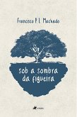 Sob a sombra da figueira (eBook, ePUB)