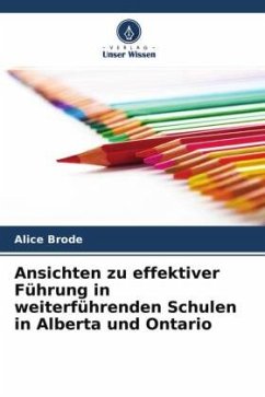 Ansichten zu effektiver Führung in weiterführenden Schulen in Alberta und Ontario - Brode, Alice