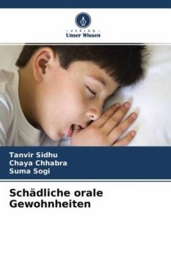 Schädliche orale Gewohnheiten - Sidhu, Tanvir;Chhabra, Chaya;Sogi, Suma