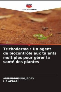 Trichoderma : Un agent de biocontrôle aux talents multiples pour gérer la santé des plantes - Jadav, Aniruddhsinh;AKBARI, L F