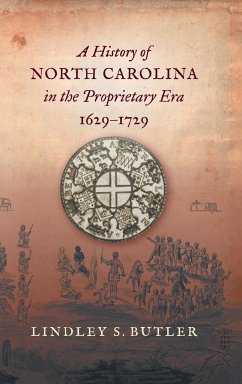 A History of North Carolina in the Proprietary Era, 1629-1729 - Butler, Lindley S.