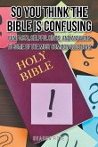 So You Think the Bible Is Confusing