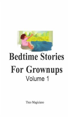 Bedtime Stories For Grownups: Volume 1 (eBook, ePUB) - Magiciano, Theo