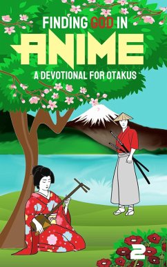 Finding God in Anime: A Devotional for Otakus (eBook, ePUB) - Grace, Laura A.; Vine, Reneé Le; Wilkie, Brianna; Jane, Moriah; Carter, Hannah; Elrich, M. H.; Green, Kayla E.; Owens, Wyn Estelle; Dill, Megan; Wyatt, Kandi J; Rockbell, Writer; Starr, Matt; Reid, Joshua; Watts, Angela R.; Chaffin, E. N.; Ryder, Sarah; Mae, Hannah; Zoran, Zimri A. Z.; Goldsberry, Yakira; Bird, Kathleen; Ishida, S. E. M.; Andrade, Daniel; Tate, Lisa Kay; Barbu, Simon; Bertrand, Jessica