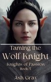 Taming the Wolf Knight (Knights of Passion, #5) (eBook, ePUB) Taming the Wolf Knight (Knights of Passion, #5) (eBook, ePUB)