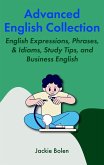 Advanced English Collection: English Expressions, Phrases, & Idioms, Study Tips, and Business English (eBook, ePUB)