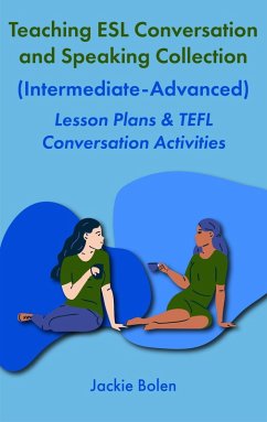 Teaching ESL Conversation and Speaking Collection (Intermediate-Advanced): Lesson Plans & TEFL Conversation Activities (eBook, ePUB) - Bolen, Jackie