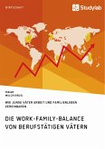 Die Work-Family-Balance von berufstätigen Vätern. Wie junge Väter Arbeit und Familienleben vereinbaren (eBook, ePUB)