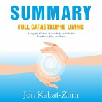 Summary – Full Catastrophe Living: Using the Wisdom of Your Body and Mind to Face Stress, Pain, and Illness (MP3-Download)