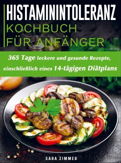 Histaminintoleranz Kochbuch Für Anfänger - Sara Zimmer