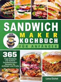 Sandwichmaker Kochbuch Für Anfänger - Lena Eichel