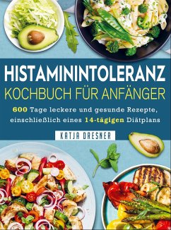Histaminintoleranz Kochbuch Für Anfänger - Katja Dresner