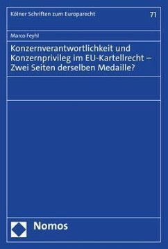 Konzernverantwortlichkeit und Konzernprivileg im EU-Kartellrecht - Zwei Seiten derselben Medaille? - Feyhl, Marco