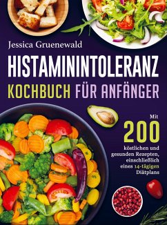 Histaminintoleranz Kochbuch Für Anfänger - Jessica Gruenewald