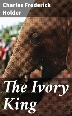 The Ivory King (eBook, ePUB) - Holder, Charles Frederick