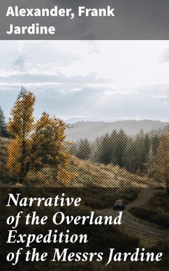 Cover Narrative of the Overland Expedition of the Messrs Jardine (eBook, ePUB)
