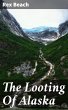 The Looting Of Alaska (eBook, ePUB) - Bild 1