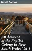An Account of the English Colony in New South Wales Vol 1 (eBook, ePUB)
