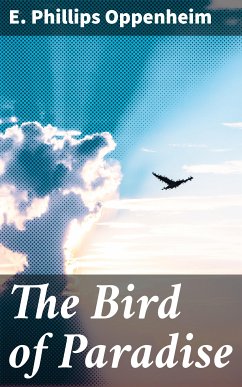 The Bird of Paradise (eBook, ePUB) - Oppenheim, E. Phillips