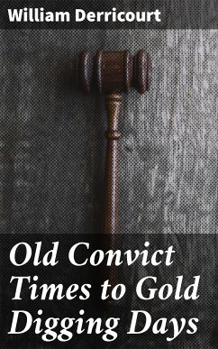 Old Convict Times to Gold Digging Days (eBook, ePUB) - Derricourt, William