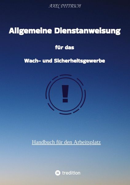 Allgemeine Dienstanweisung für das Wach- und Sicherheitsgewerbe / Sicherheitsdienst / Security / Fibel des Sicherheitsdienstes