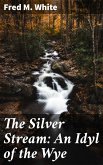 The Silver Stream: An Idyl of the Wye (eBook, ePUB)