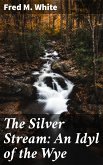 The Silver Stream: An Idyl of the Wye (eBook, ePUB)