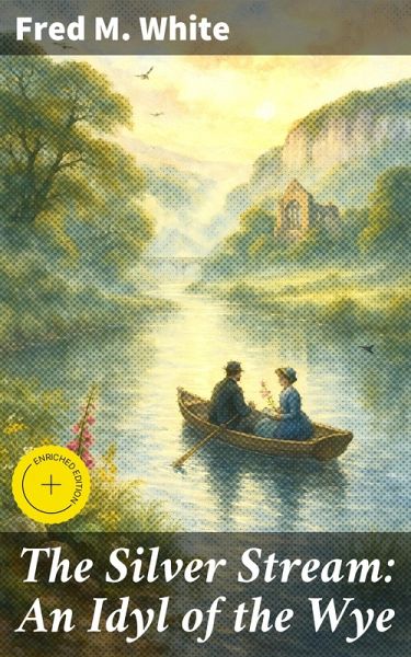 The Silver Stream: An Idyl of the Wye (eBook, ePUB) The Silver Stream: An Idyl of the Wye (eBook, ePUB)