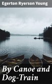 By Canoe and Dog-Train (eBook, ePUB)