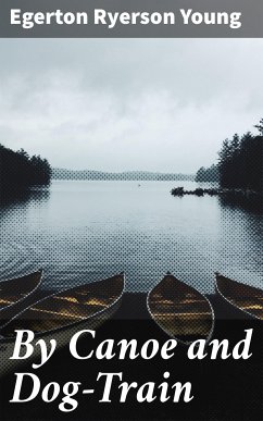 By Canoe and Dog-Train (eBook, ePUB) - Young, Egerton Ryerson