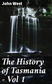 The History of Tasmania - Vol 1 (eBook, ePUB)