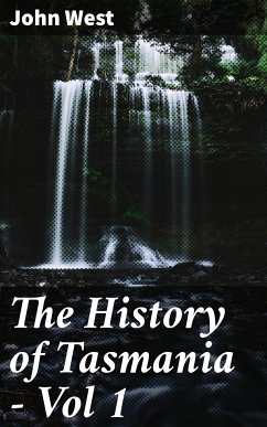 The History of Tasmania - Vol 1 (eBook, ePUB) - West, John