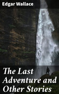 The Last Adventure and Other Stories (eBook, ePUB) - Wallace, Edgar
