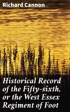 Historical Record of the Fifty-sixth, or the West Essex Regiment of Foot (eBook, ePUB) - Cannon, Richard