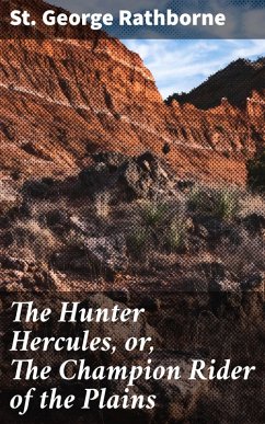 The Hunter Hercules, or, The Champion Rider of the Plains (eBook, ePUB) - Rathborne, St. George