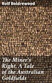 The Miner's Right, A Tale of the Australian Goldfields (eBook, ePUB)
