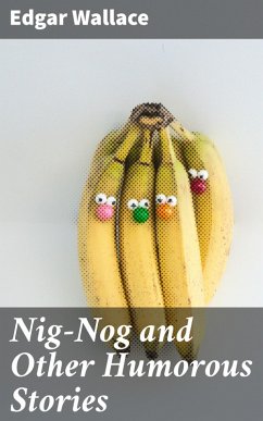 Nig-Nog and Other Humorous Stories (eBook, ePUB) - Wallace, Edgar