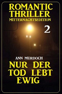 ¿Nur der Tod lebt ewig: Romantic Thriller Mitternachtsedition 2 (eBook, ePUB) - Murdoch, Ann